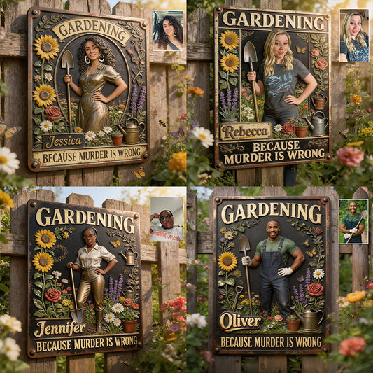 Gardenning Because Murder Is Wrong - Personalized Gardening 3D Printed Cut Metal Sign