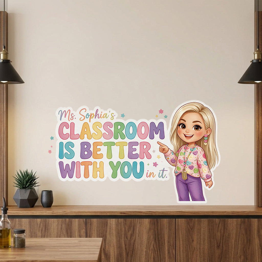 This Classroom Is Better With You In It - Personalized Teacher Wall Decal