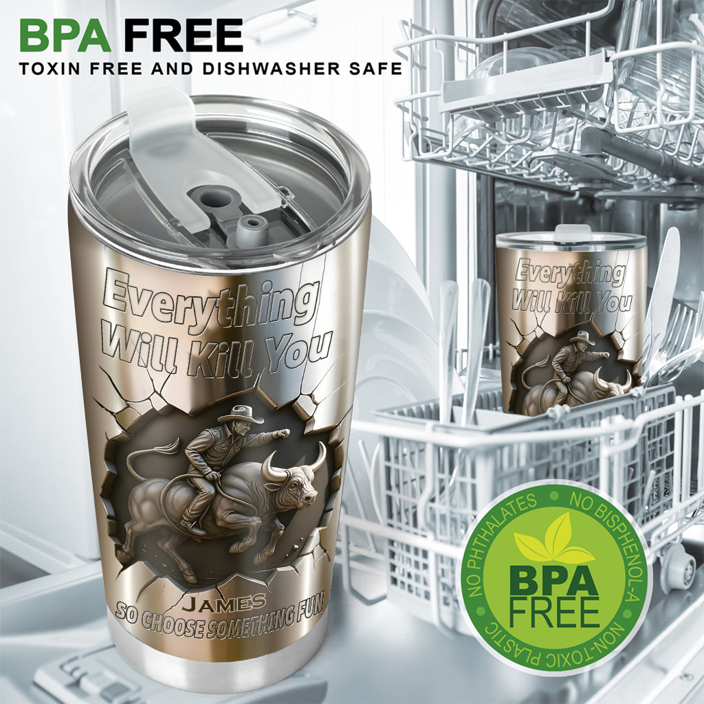 Alles kann dich umbringen, also wähle etwas Lustiges – personalisierter Bullenreit-Trinkbecher