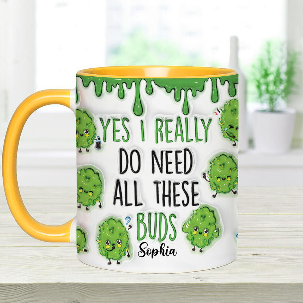 Yes I Do Need All These Buds - Personalized Weed Accent Mug
