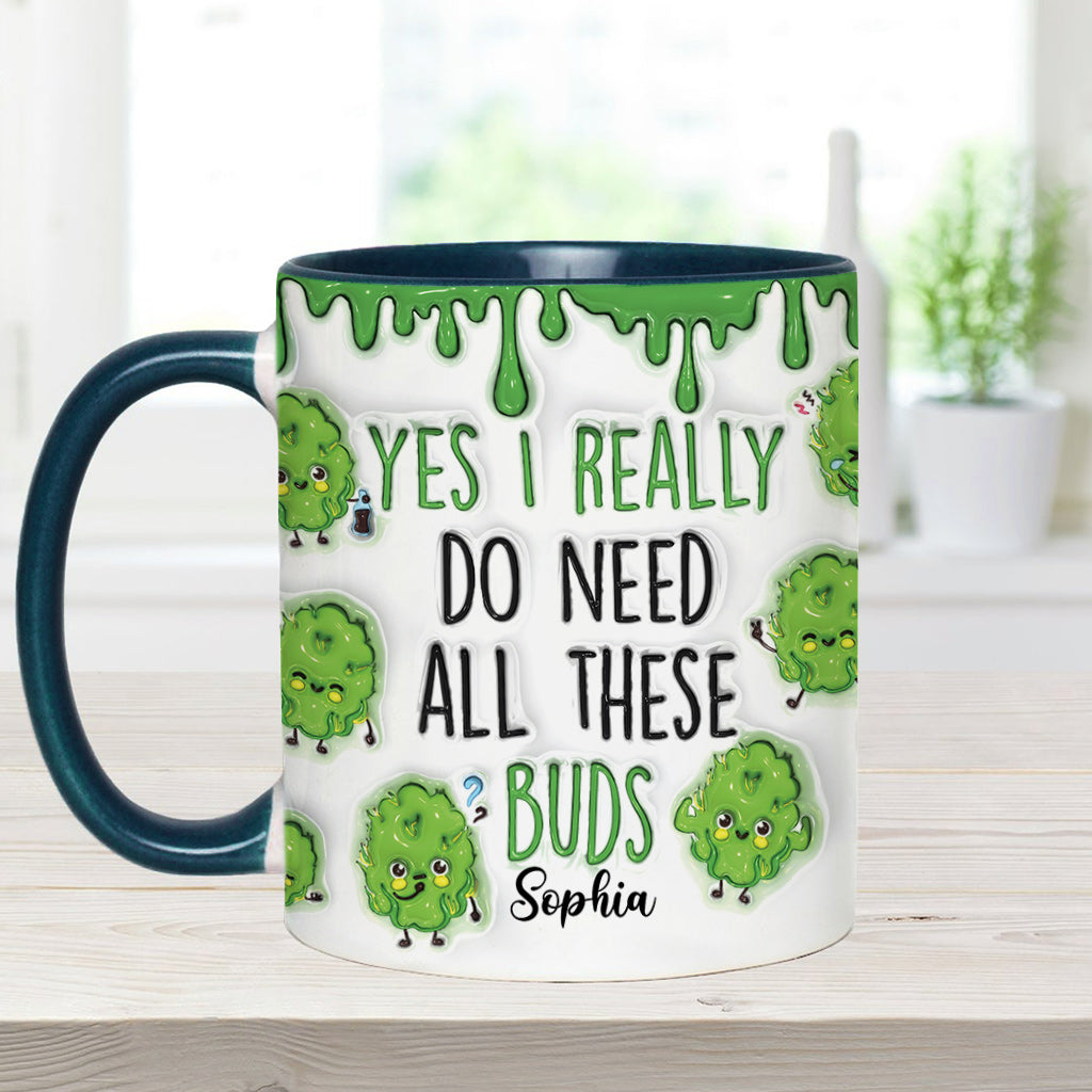 Yes I Do Need All These Buds - Personalized Weed Accent Mug