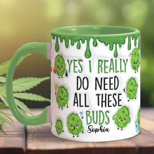 Yes I Do Need All These Buds - Personalized Weed Accent Mug