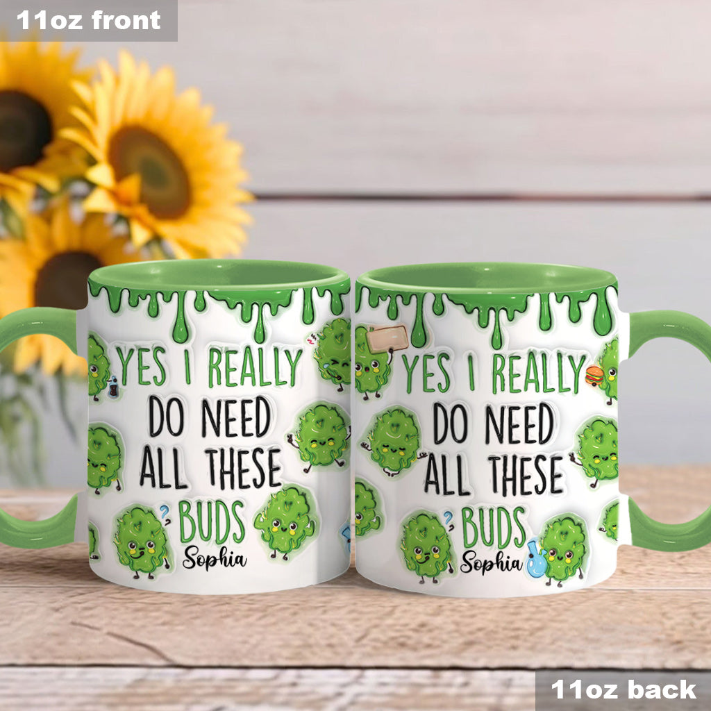 Yes I Do Need All These Buds - Personalized Weed Accent Mug
