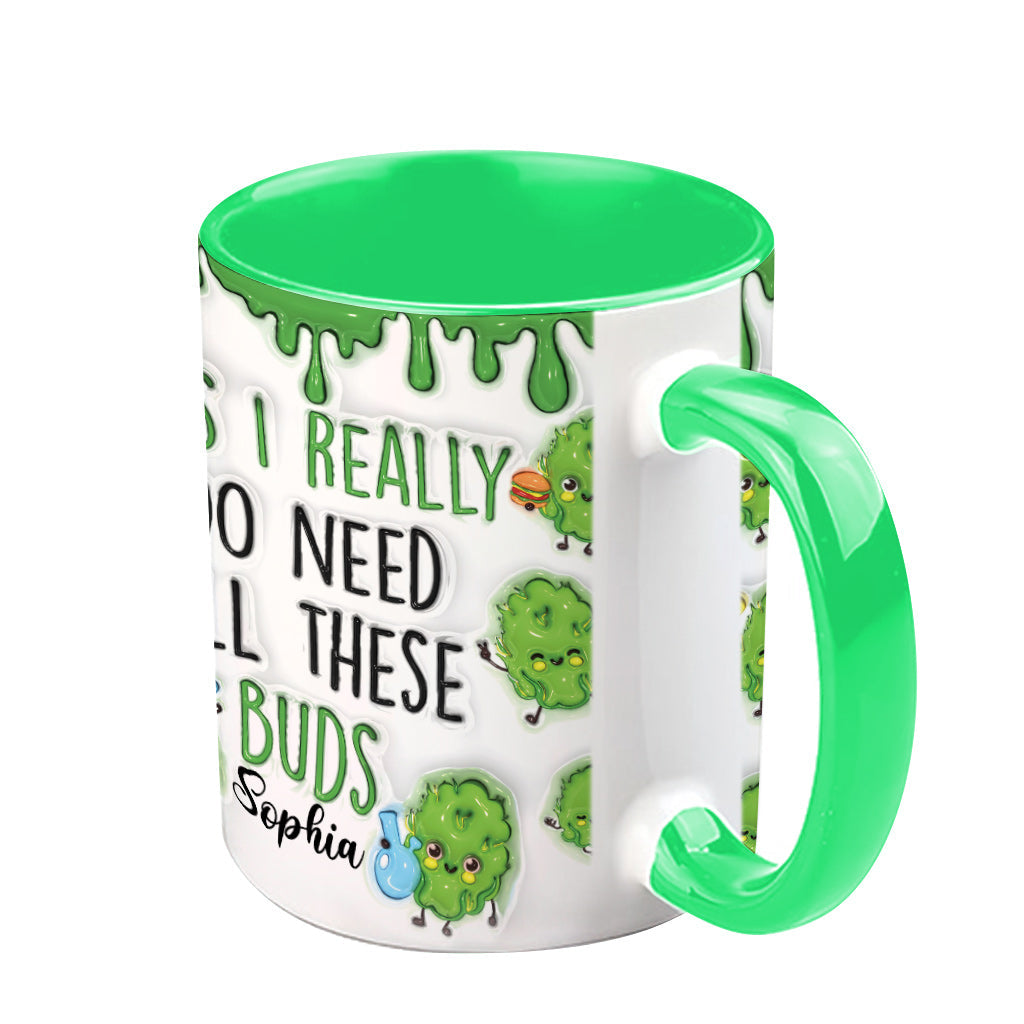 Yes I Do Need All These Buds - Personalized Weed Accent Mug