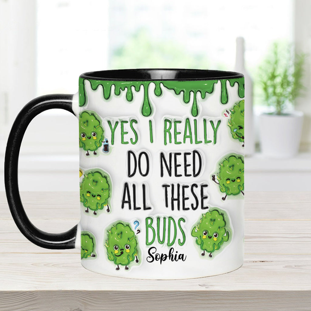 Yes I Do Need All These Buds - Personalized Weed Accent Mug
