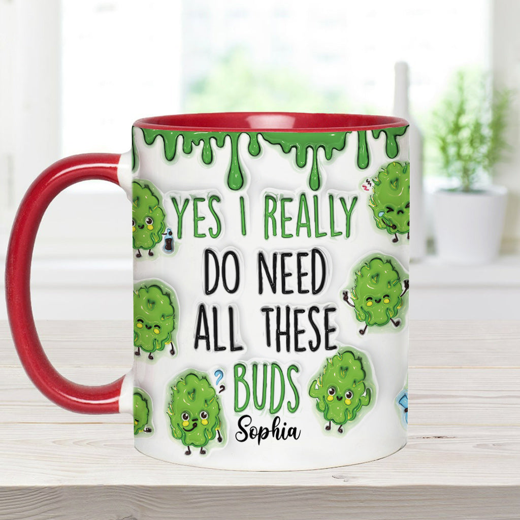 Yes I Do Need All These Buds - Personalized Weed Accent Mug