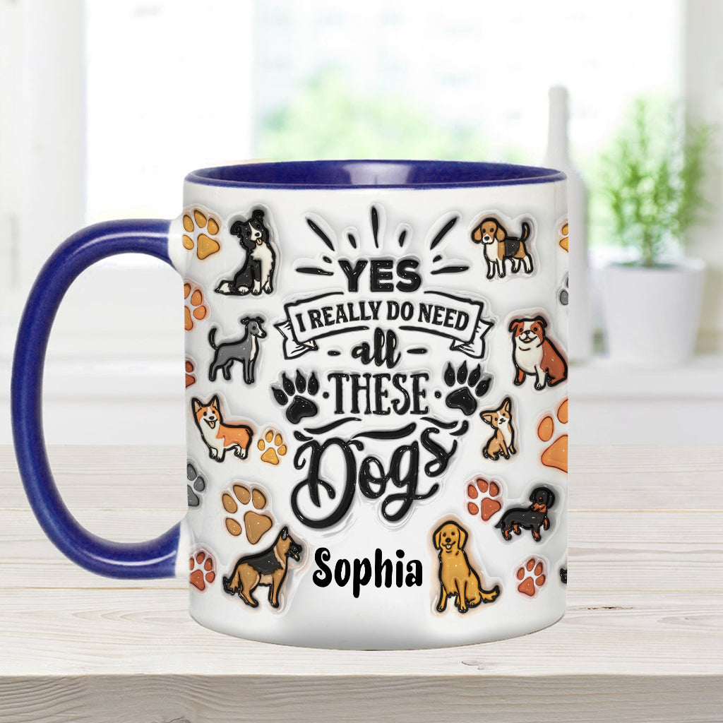 Yes I Do Need All These Dogs - Personalized Dog Accent Mug