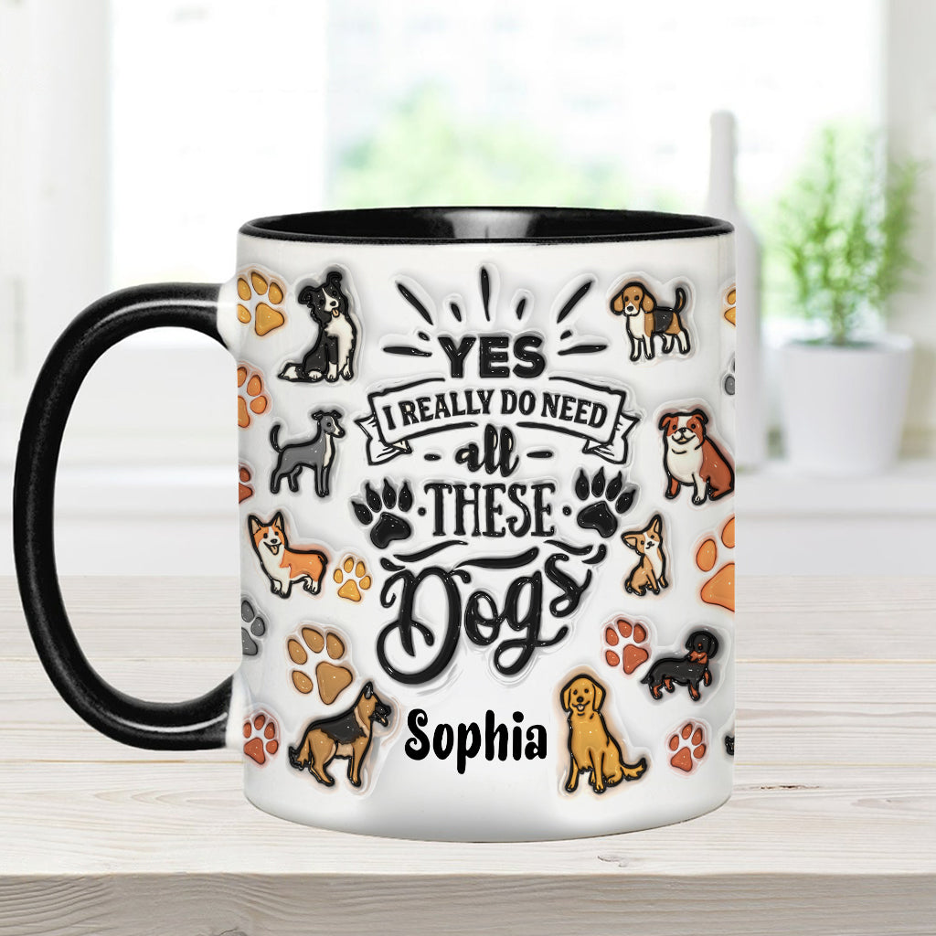 Yes I Do Need All These Dogs - Personalized Dog Accent Mug