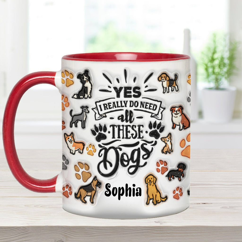 Yes I Do Need All These Dogs - Personalized Dog Accent Mug