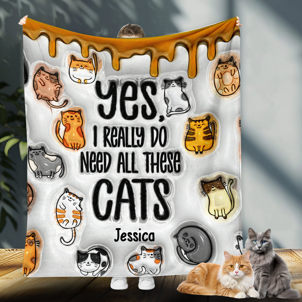 Yes I Really Do Need All These Cats - Personalized Cat Blanket