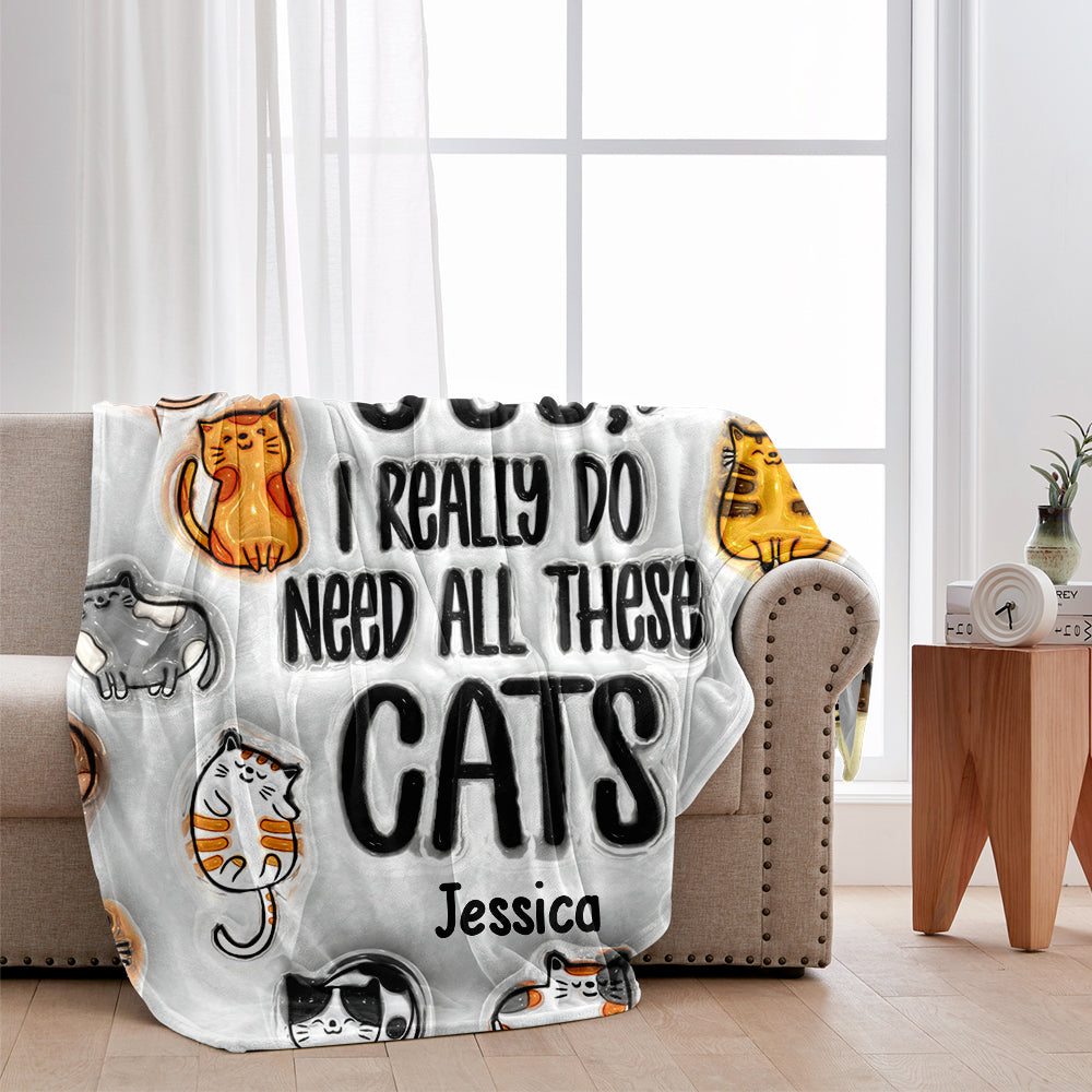Yes I Really Do Need All These Cats - Personalized Cat Blanket