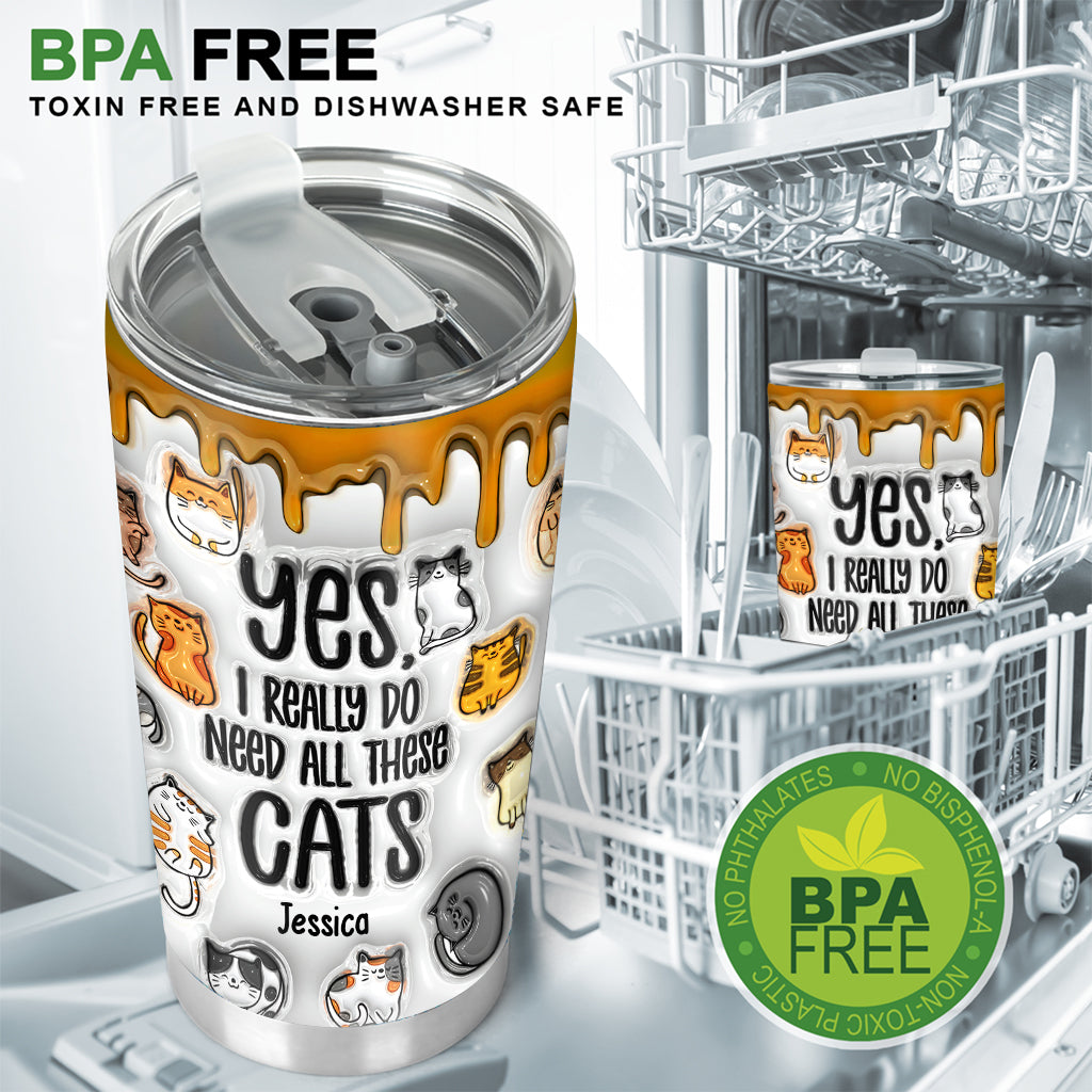 Yes I Really Do Need All These Cats - Personalized Cat Tumbler