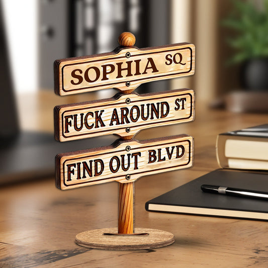 Fuck Around & Find Out - Personalized Colleague Freestanding Wood Plaque