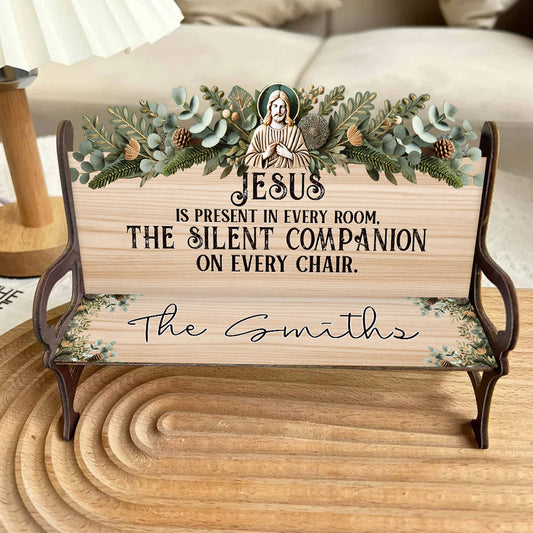 Jesus Is Present In Every Room - Personalized Christian Wooden Bench