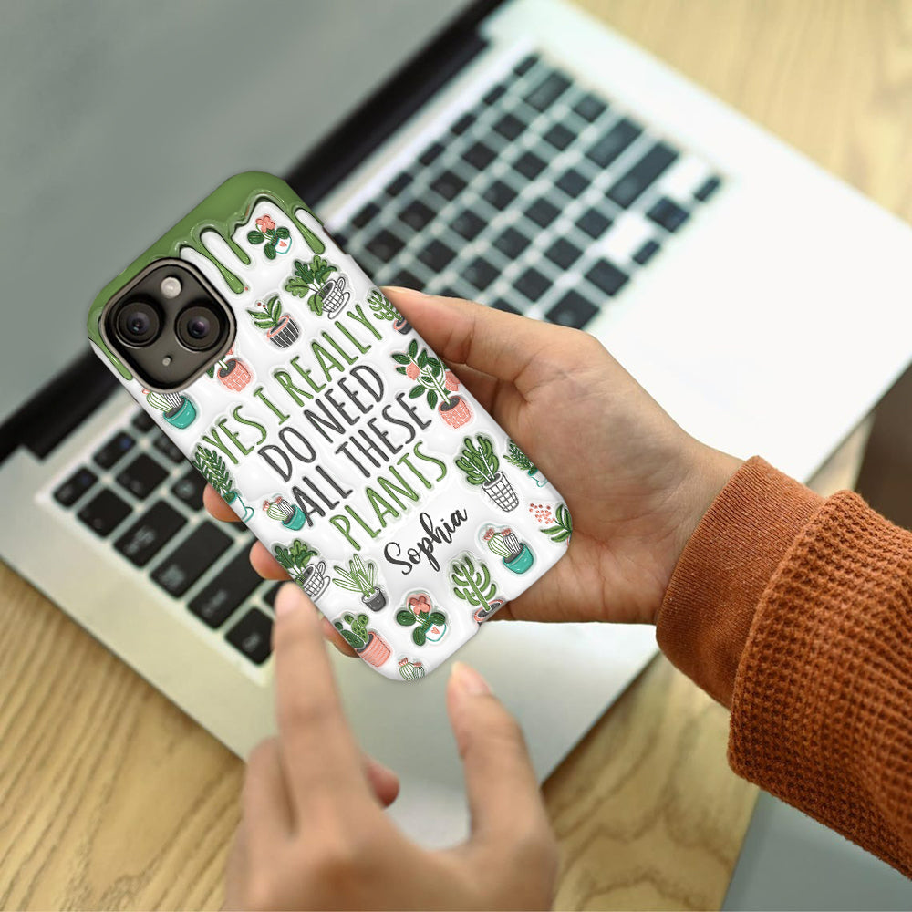 Yes I Do Need All These Plants - Personalized Gardening Full Print Phone Case