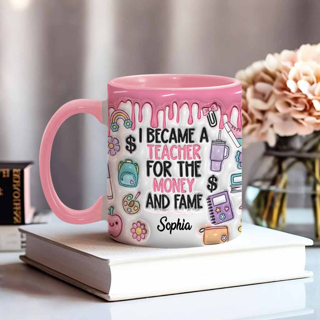 I Became A Teacher For Money And Fame - Personalized Teacher Accent Mug