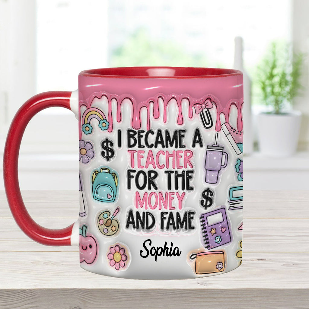 I Became A Teacher For Money And Fame - Personalized Teacher Accent Mug