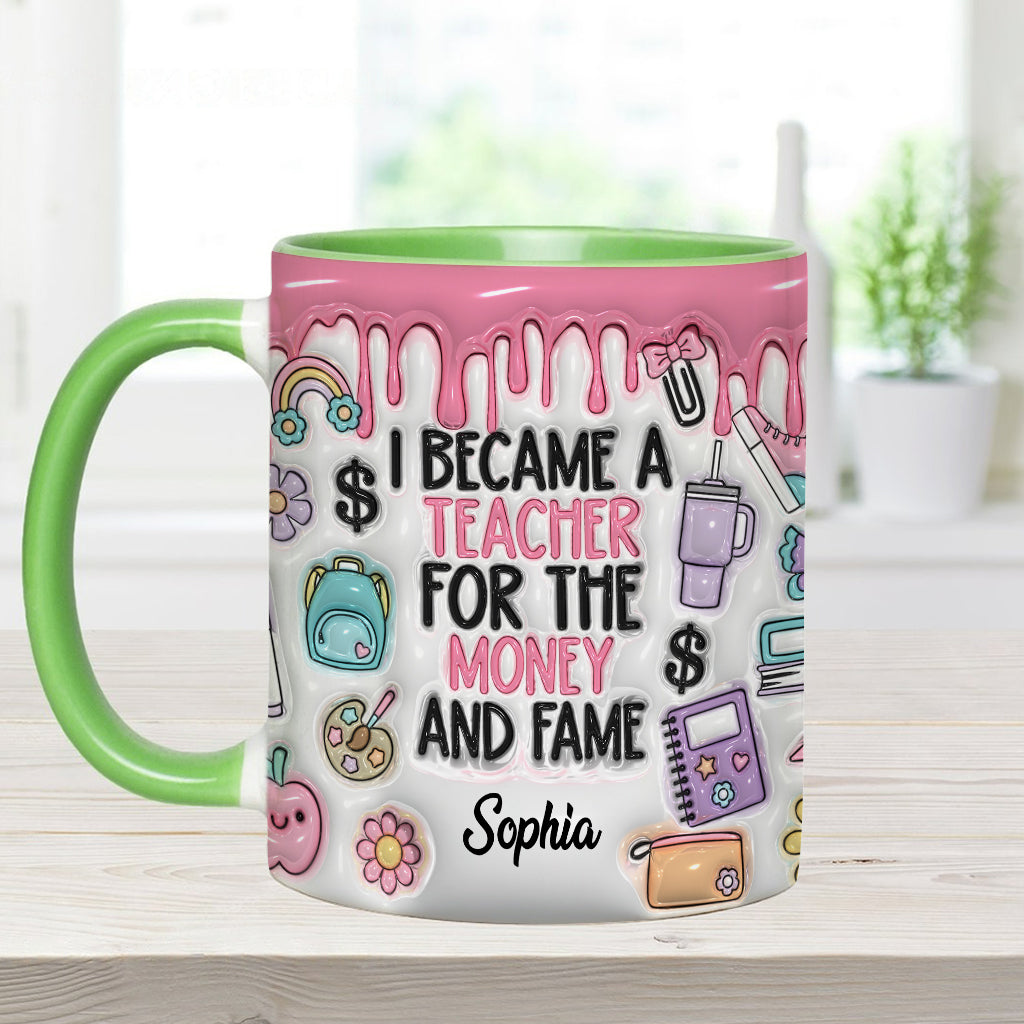 I Became A Teacher For Money And Fame - Personalized Teacher Accent Mug