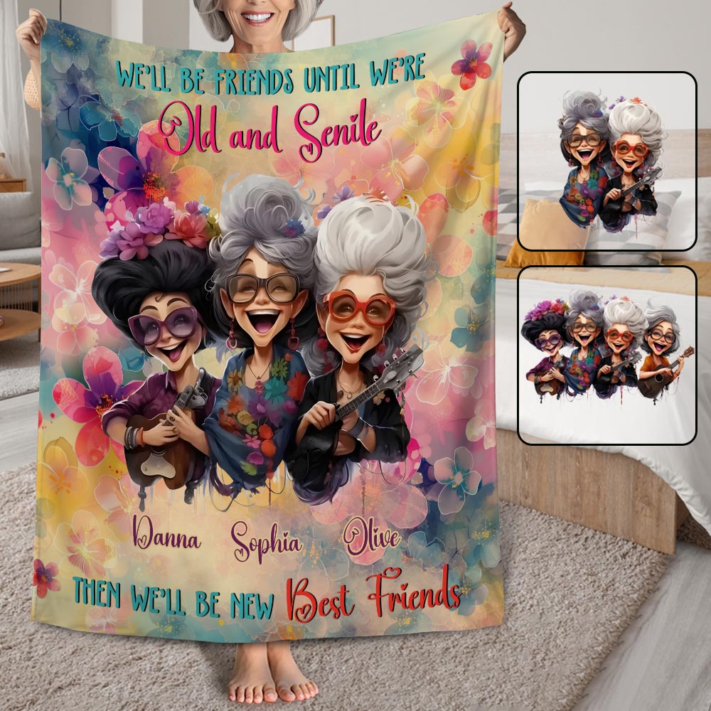 We'll Be Friends Until We're Old And Senile - Personalized Bestie Blanket