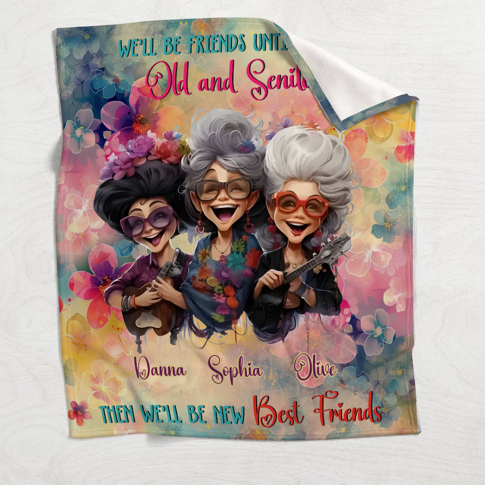 We'll Be Friends Until We're Old And Senile - Personalized Bestie Blanket