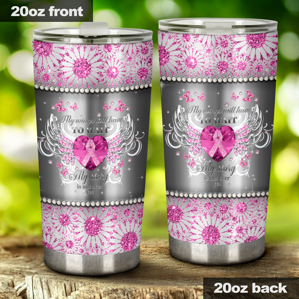 My Wings Have To Wait Breast Cancer Awareness Tumbler 0622