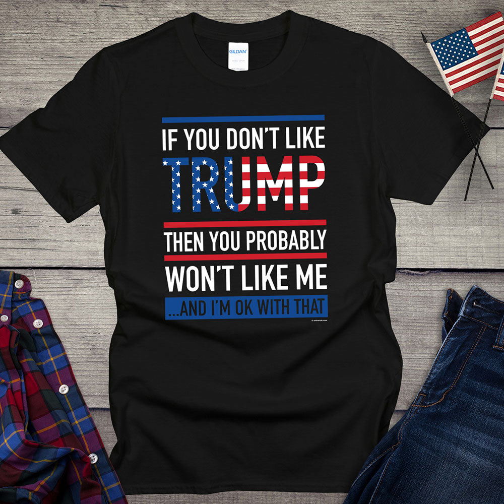 Wenn du Trump nicht magst, wirst du mich wahrscheinlich auch nicht mögen – T-Shirt & Hoodie