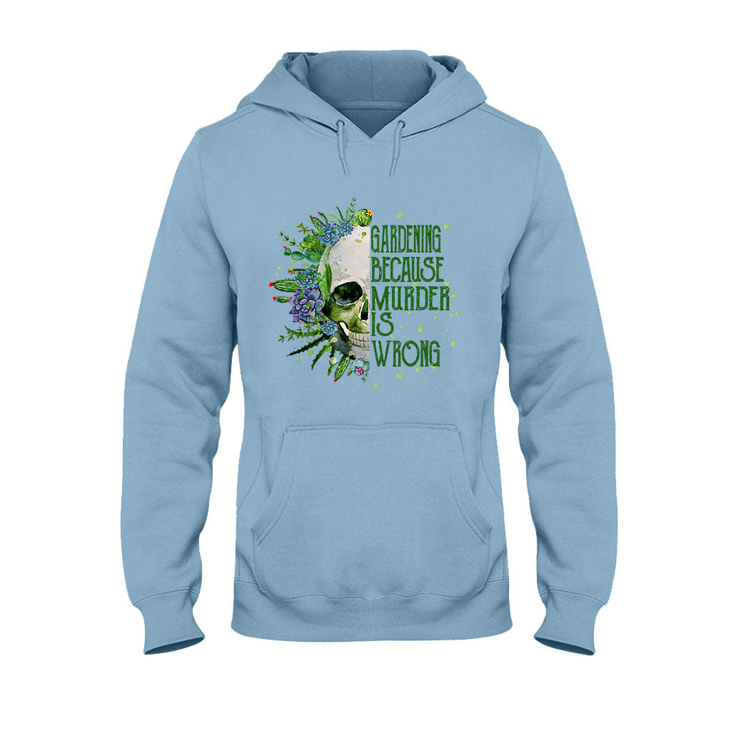 Gardening Because Murder Is Wrong T-shirt & Hoodie