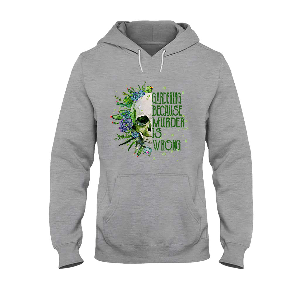 Gardening Because Murder Is Wrong T-shirt & Hoodie