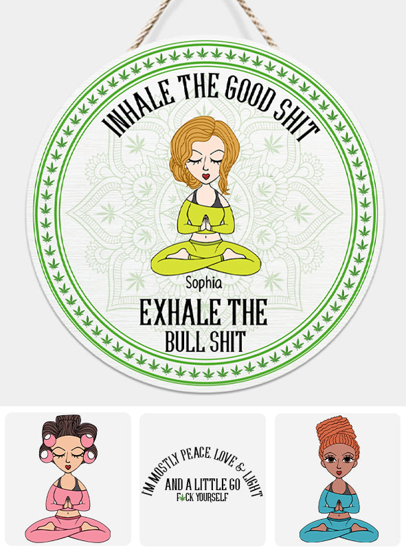 Inhale The Good Shit, Exhale The Bullshit - Personalized Weed Round Wood Sign