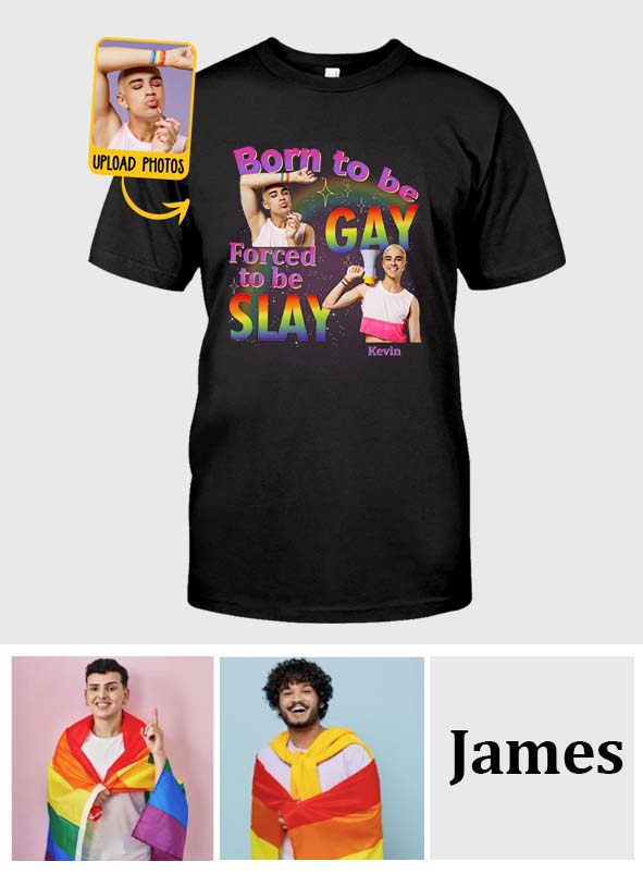 Born To Be Gay Force To Be Slay - Personalized LGBT Support T-shirt And Hoodie