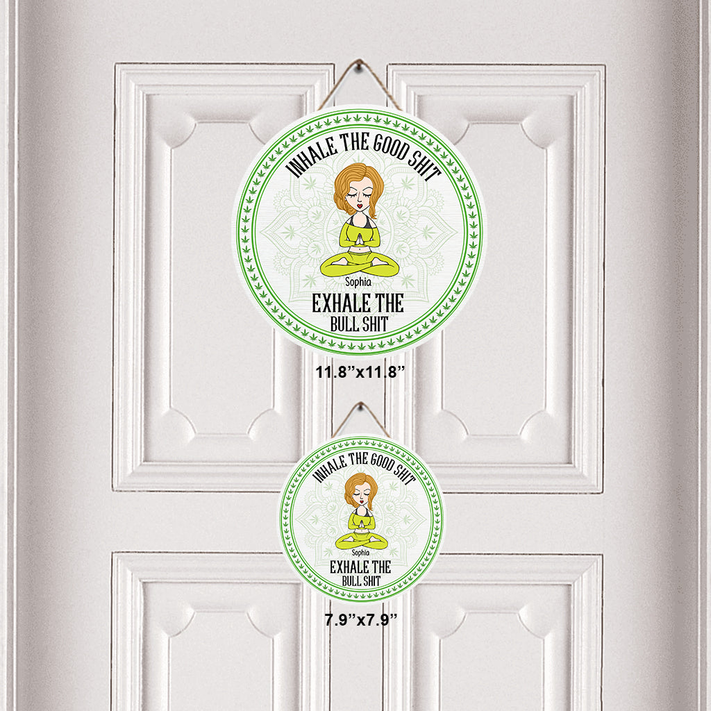 Inhale The Good Shit, Exhale The Bullshit - Personalized Weed Round Wood Sign