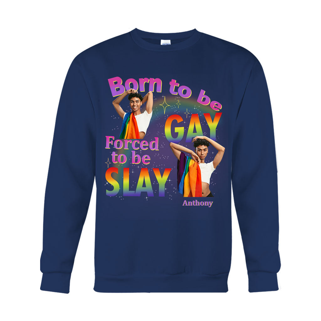 Born To Be Gay Force To Be Slay - Personalized LGBT Support T-shirt And Hoodie