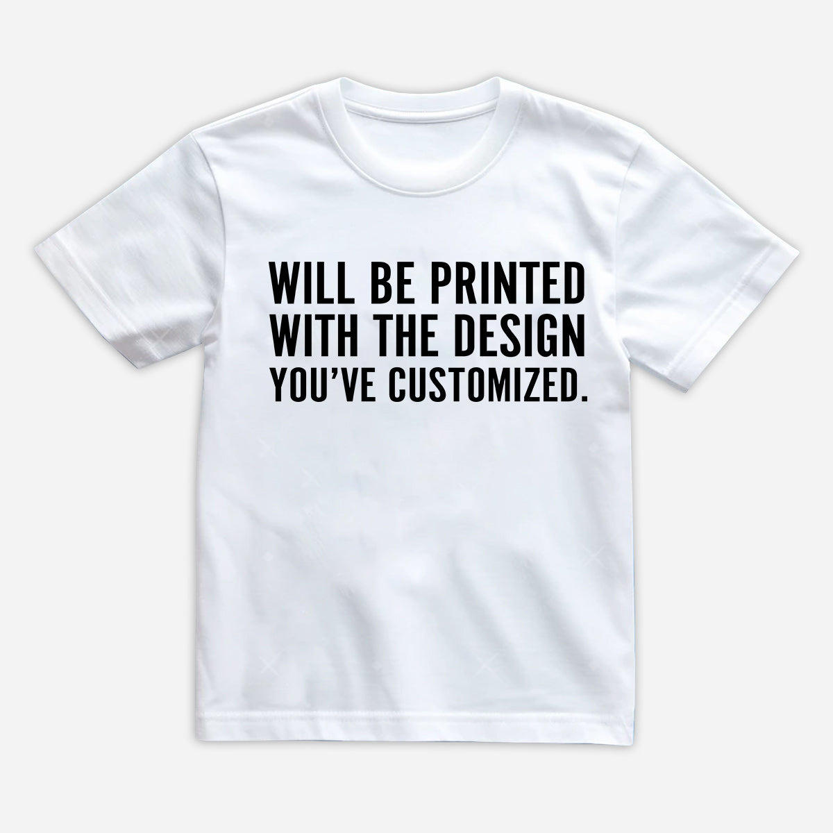 Will Be Printed With The Design You've Customized - Kid T-Shirt