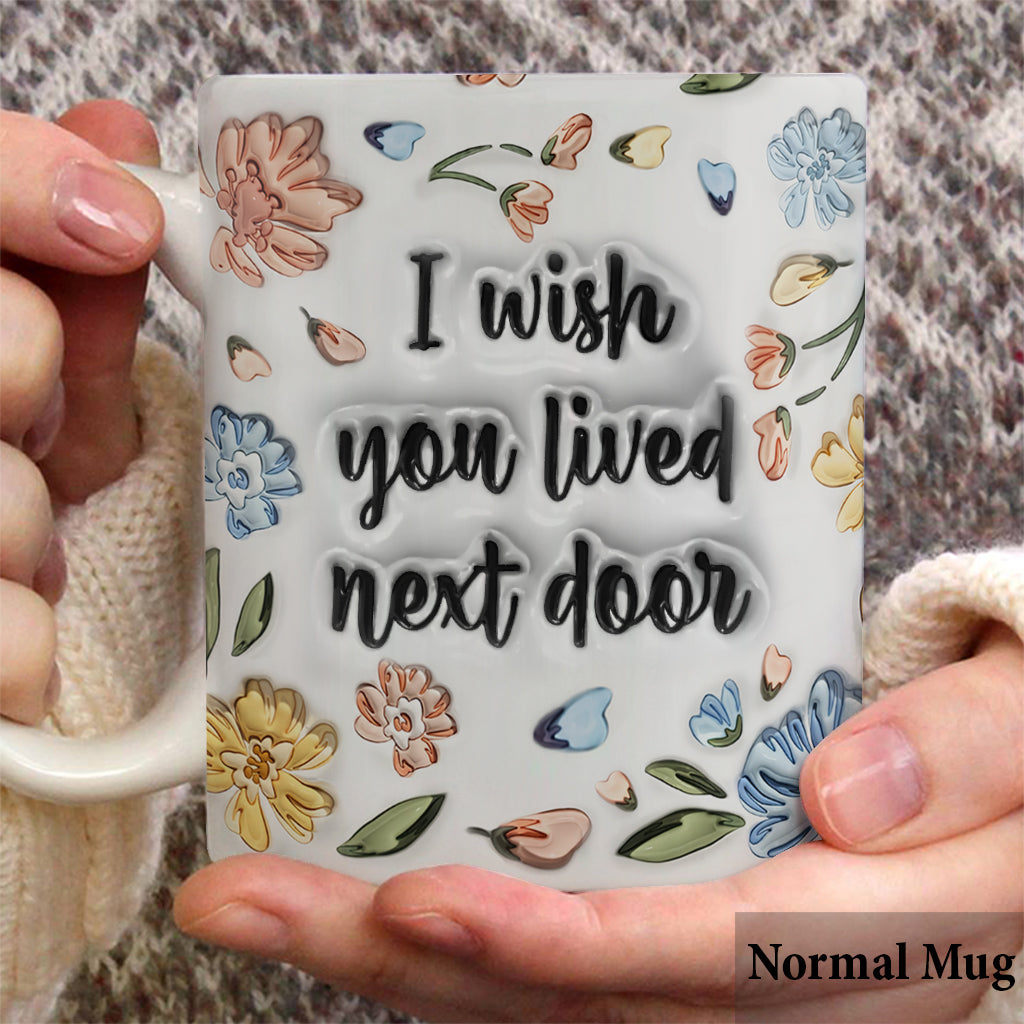 Ich wünschte, du würdest nebenan wohnen – personalisierte Tasse für die beste Freundin
