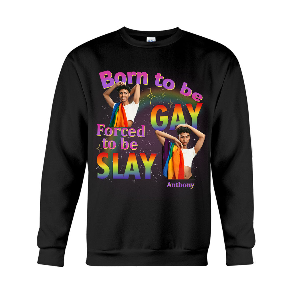 Born To Be Gay Force To Be Slay - Personalized LGBT Support T-shirt And Hoodie