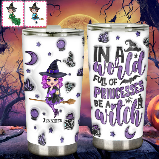 In A World Full Of Princesses Be A Witch - Personalized Witch Tumbler