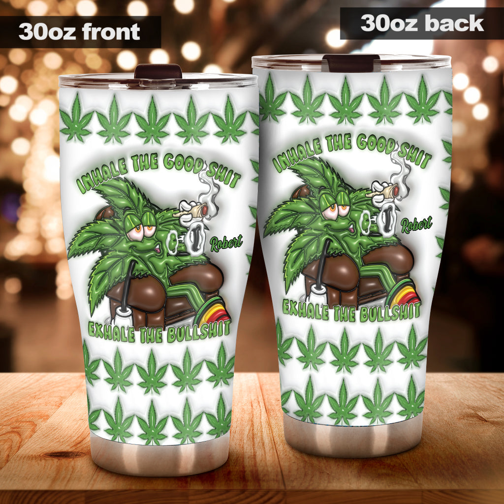 Inhale the Good Sh*t Exhale the Bullsh*t - Personalized Weed Tumbler