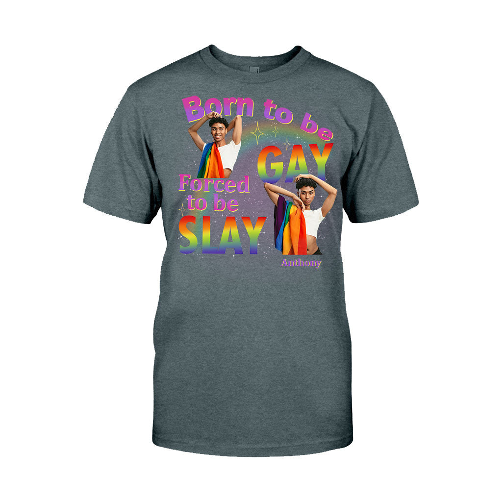 Born To Be Gay Force To Be Slay - Personalized LGBT Support T-shirt And Hoodie