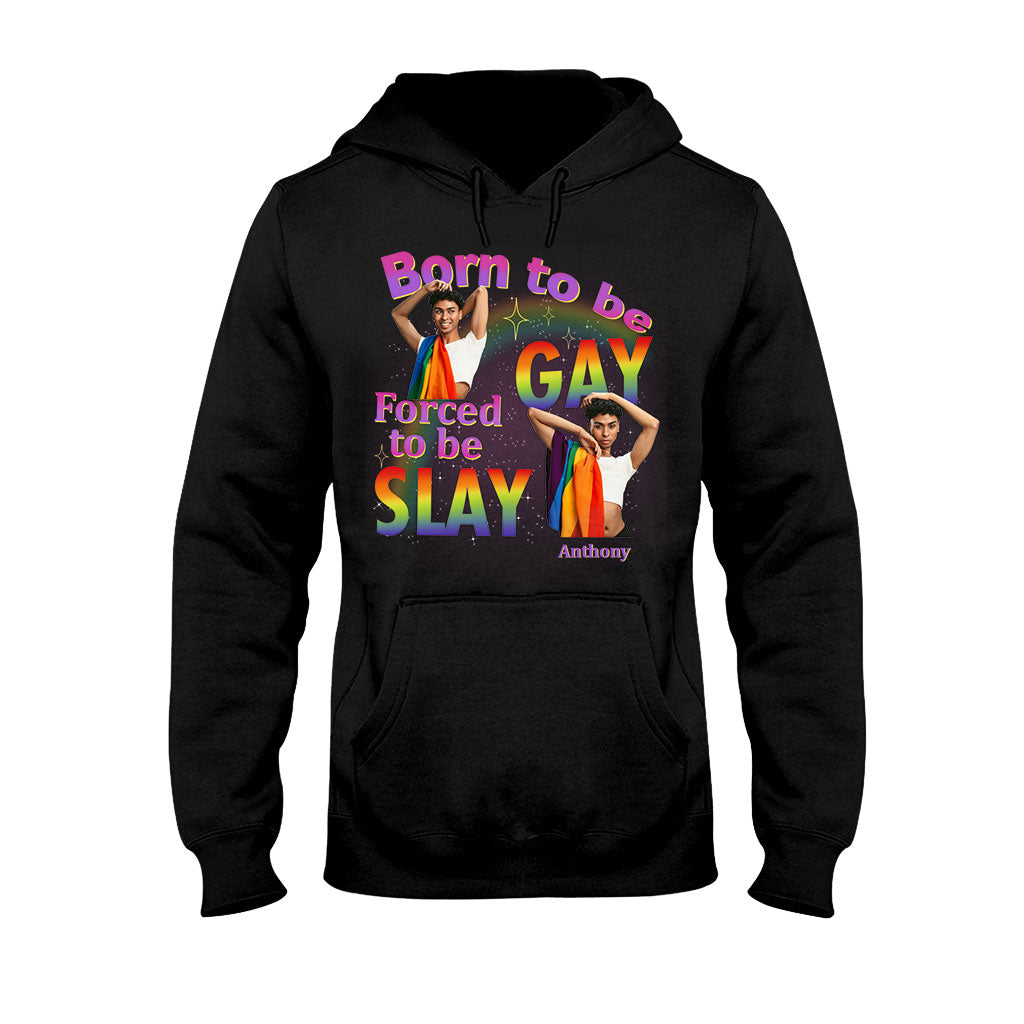 Born To Be Gay Force To Be Slay - Personalized LGBT Support T-shirt And Hoodie