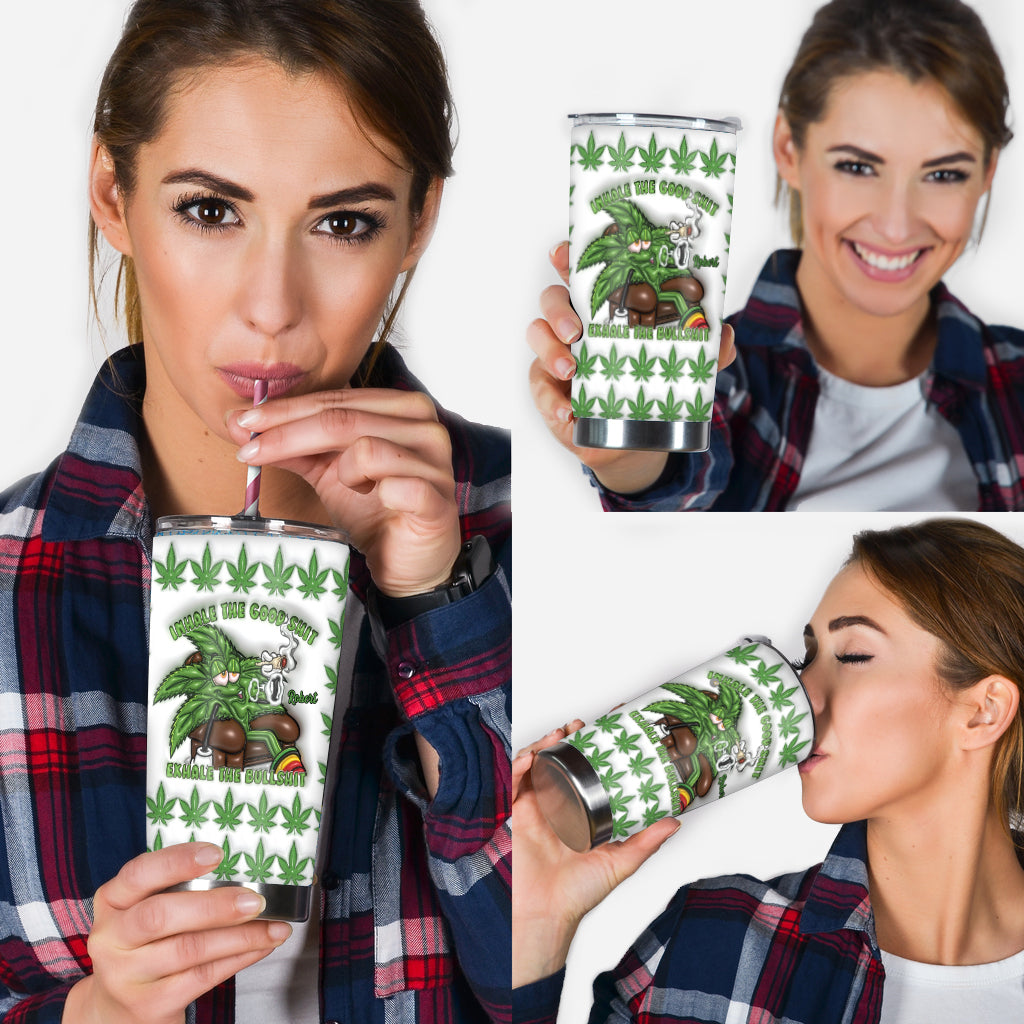 Inhale the Good Sh*t Exhale the Bullsh*t - Personalized Weed Tumbler