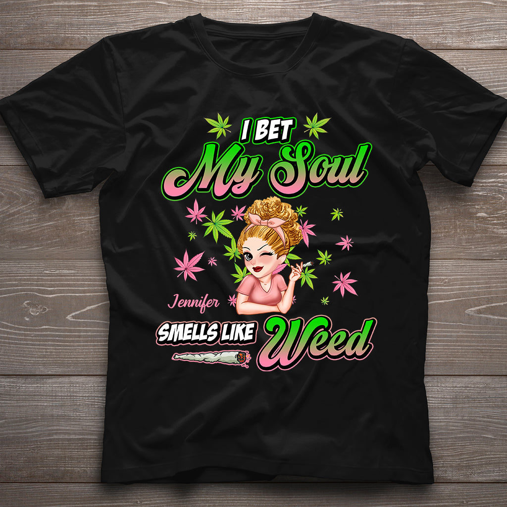 I Bet My Soul Smells Like Weed - Personalized Weed T-shirt And Hoodie