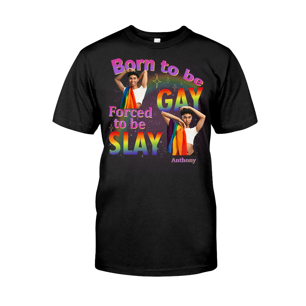Born To Be Gay Force To Be Slay - Personalized LGBT Support T-shirt And Hoodie