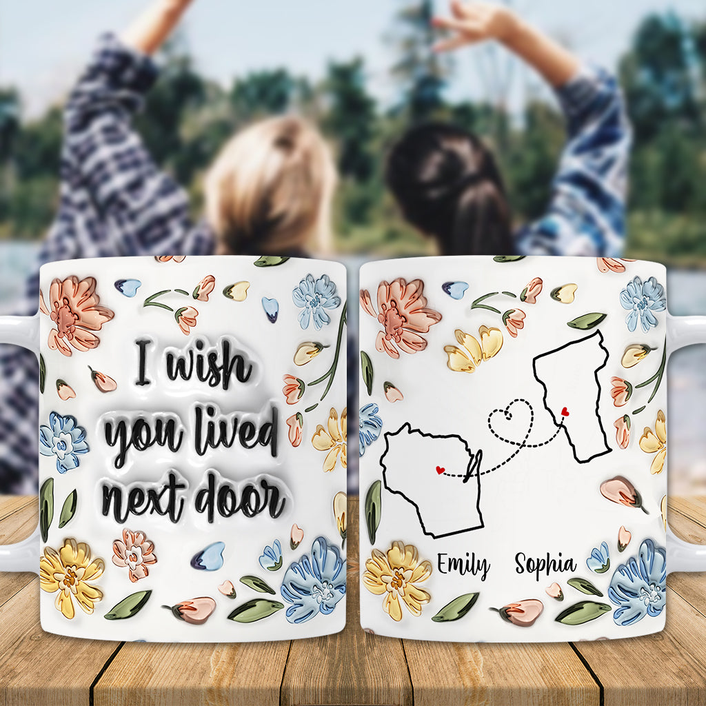 Ich wünschte, du würdest nebenan wohnen – personalisierte Tasse für die beste Freundin