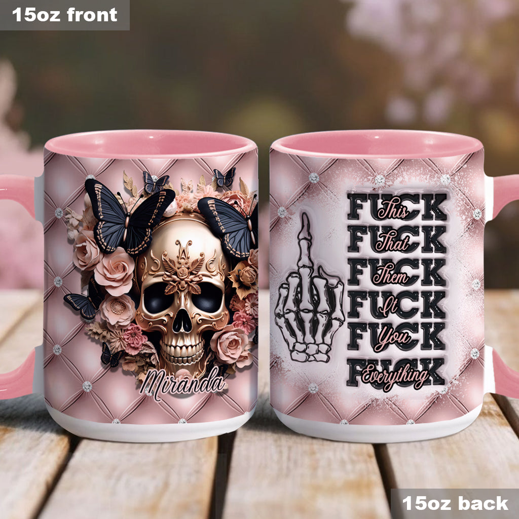 Fck This Fck That Fck You Fck Everything - Personalized Skull Accent Mug