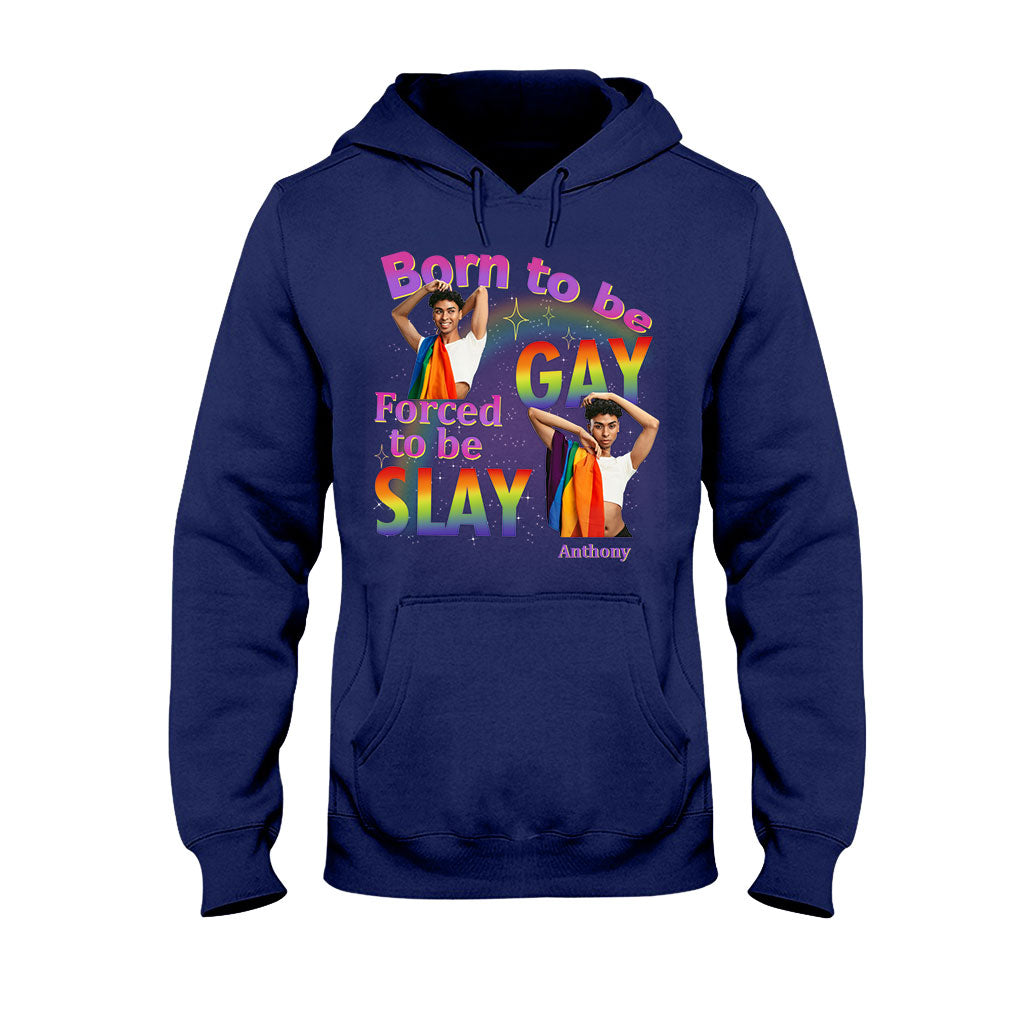 Born To Be Gay Force To Be Slay - Personalized LGBT Support T-shirt And Hoodie
