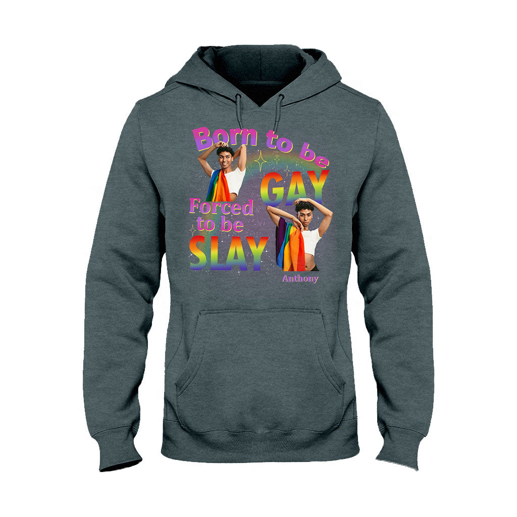 Born To Be Gay Force To Be Slay - Personalized LGBT Support T-shirt And Hoodie