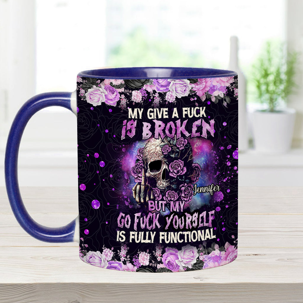 My Give A Fck Is Broken But My Go Fck Yourself Is Fully Functional - Personalized Skull Accent Mug