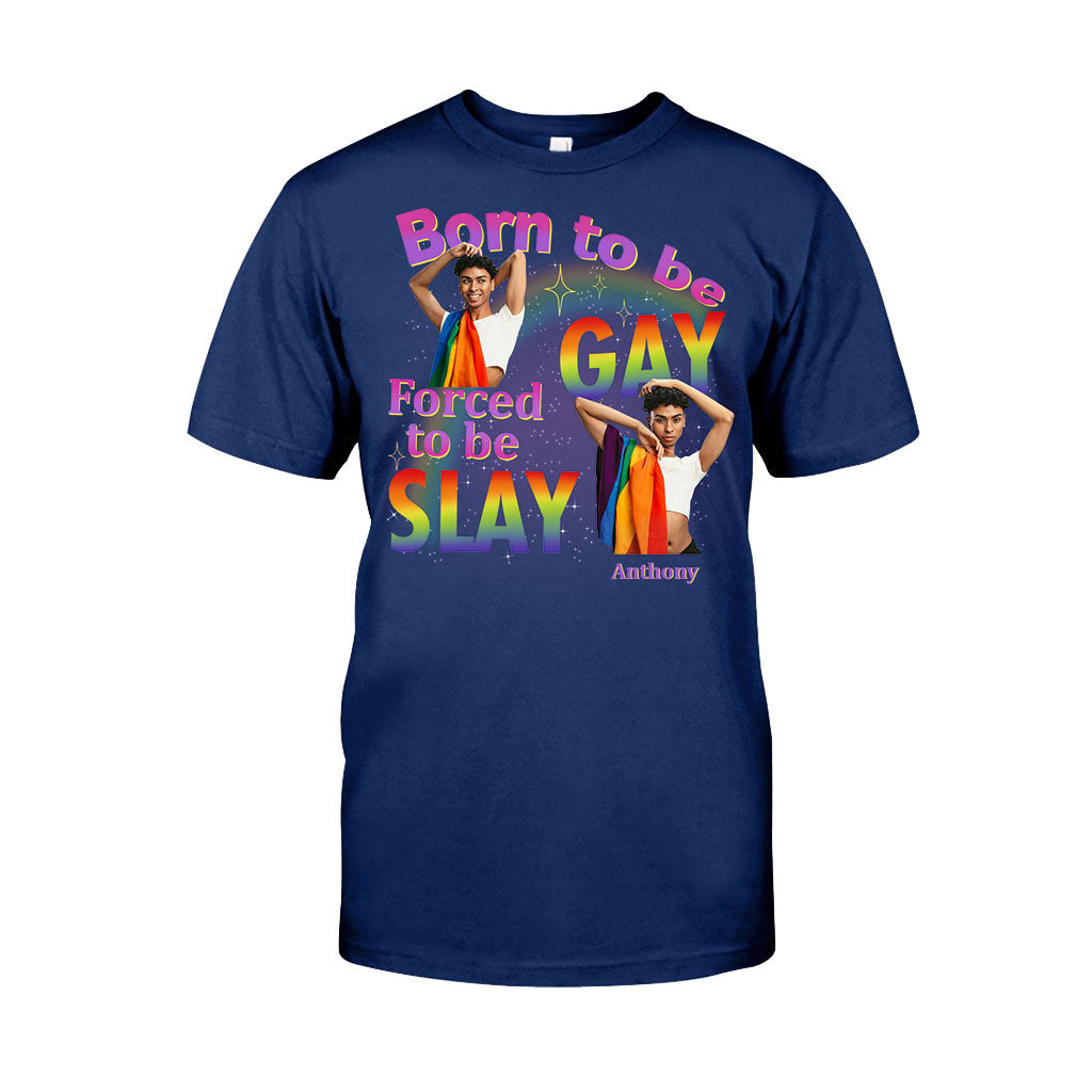 Born To Be Gay Force To Be Slay - Personalized LGBT Support T-shirt And Hoodie