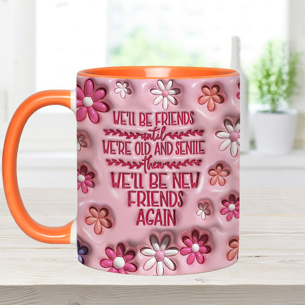 We'll Be Friends Until We're Old And Senile - Personalized Bestie Accent Mug