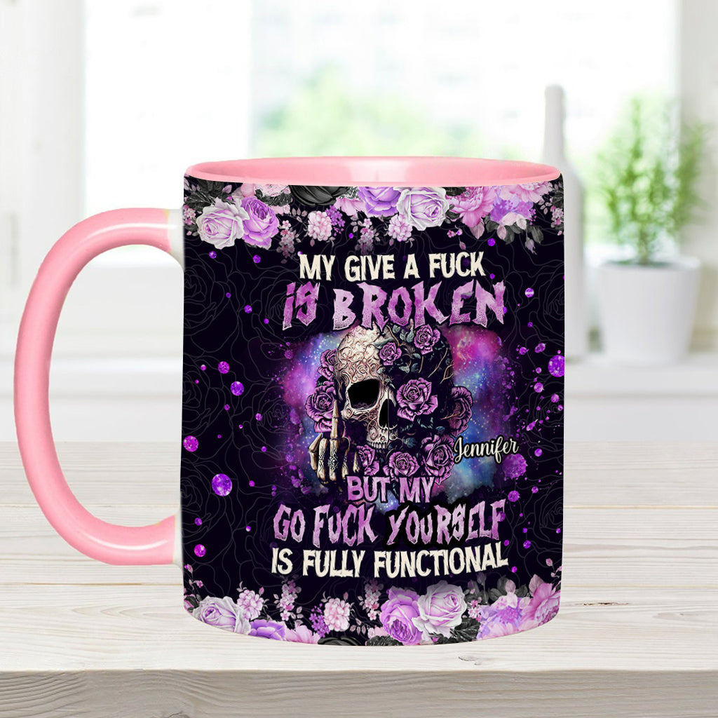 My Give A Fck Is Broken But My Go Fck Yourself Is Fully Functional - Personalized Skull Accent Mug